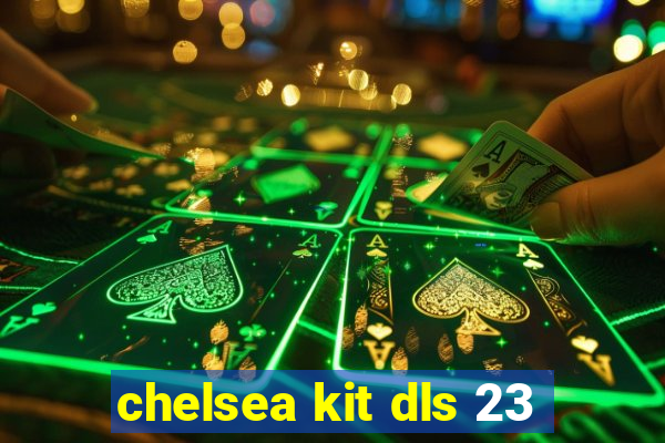 chelsea kit dls 23